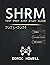 SHRM Study Guide Test Prep 2023-2024: Pass the Exam Without Stress! Questions, Theory, Vocabulary + 6 Practice Exams with Case Studies