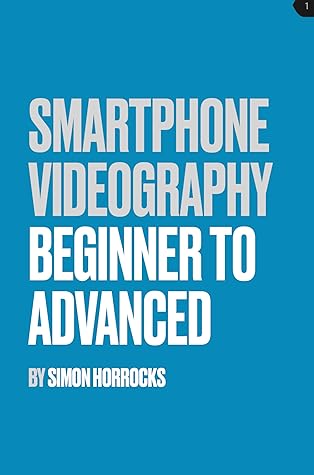 Smartphone videography, beginner to advanced