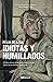 Idiotas y humillados: Histo...