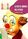La fiesta erótica del payaso by Pamela Chu