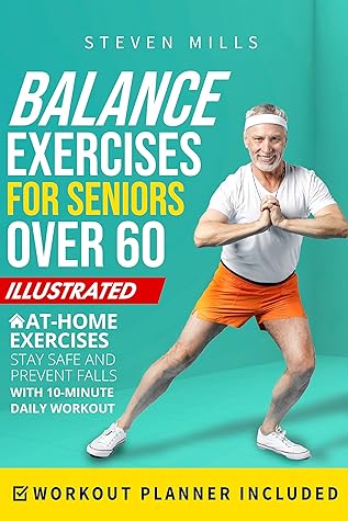 Balance Exercises for Seniors Over 60: Stay Safe and Prevent Falls with Illustrated At-Home Exercises. Increase Stability and Improve Posture with 10-Minute Daily Workouts (Seniors Exercises)