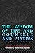 The Wisdom Of Life And Counsels And Maxims: Abridged Philosophical Essays Of Schopenhauer