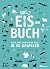 Das Eisbuch. Alles was man wissen muss, in 50 Grafiken