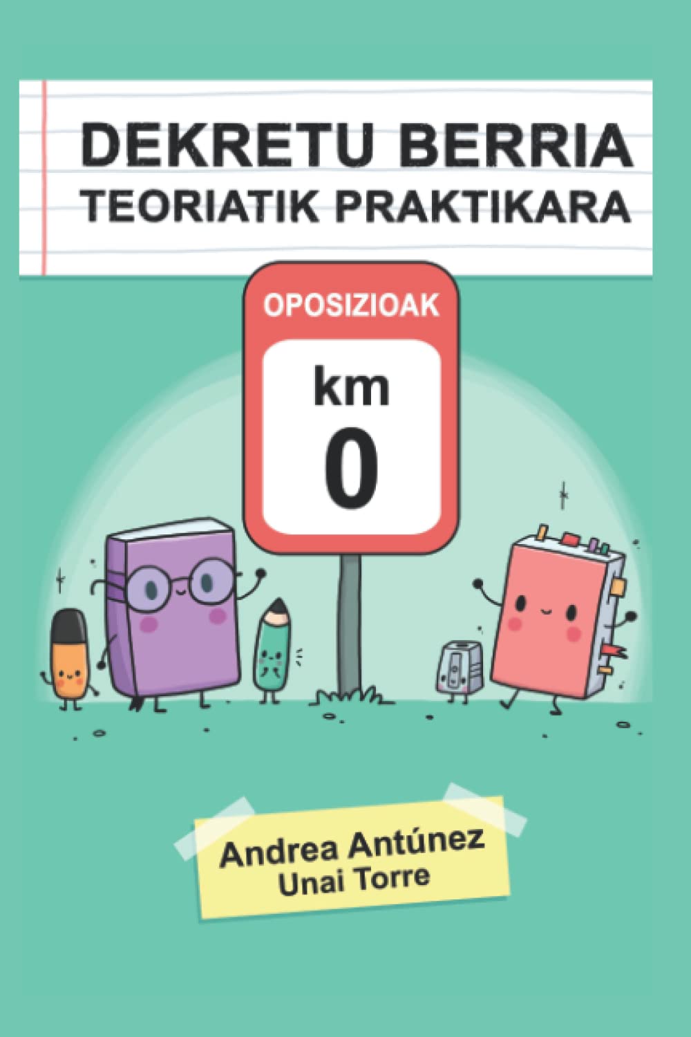 Dekretu berria teoriatik praktikara: Oposizioak KM 0 - Nuevo decreto de la teoría a la práctica: oposiciones Km 0: EAEko oposizioak: hezkuntza ... oposiciones del País Vasco (Paperback)