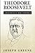 Theodore Roosevelt: A Biogr...