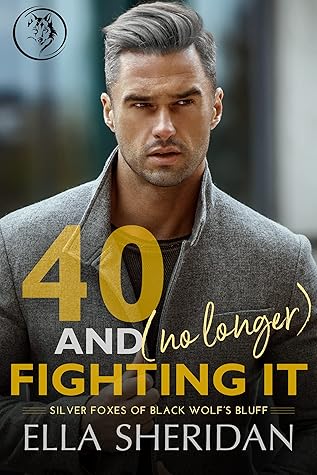 40 and [No Longer] Fighting It (Silver Foxes of Black Wolf's Bluff #2)