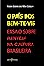 O PAÍS DOS BEM-TE-VIS ENSAIO SOBRE A INVEJA NA CULTURA BRASILEIRA (Portuguese Edition)