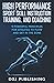 High Performance Sport Skill Instruction, Training and Coaching: 9 Principles for Athletes to Flow and Get in the Zone
