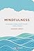 Mindfulness: Gyakorlatok a tudatos jelenlét eléréséhez – bárhol, bármikor