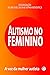 Autismo no Feminino: A voz da mulher autista (Portuguese Edition)