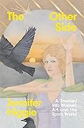 The Other Side: A Journey into Women, Art and the Spirit World