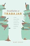 Enséñales a Trabajar - cómo desarrollar una ética positiva de trabajo en nuestros hijos