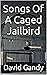 Songs Of A Caged Jailbird
