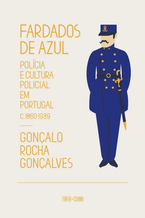 Fardados de azul : polícia e cultura policial em Portugal, 1860-1939