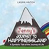 Jenny's Journey to Happinessland: A Symbolic Tale of the Journey of Life