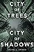 City of Trees City of Shadows by Rachel L. Ertassi