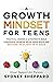 A Growth Mindset For Teens: Practical Lessons & Activities To Build Confidence, Problem Solve, Grow Skills, And Become Resilient in 31 Days (You Are Your Mindset)