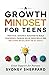 A Growth Mindset For Teens: Practical Lessons & Activities To Build Confidence, Problem Solve, Grow Skills, And Become Resilient in 31 Days (You Are Your Mindset)