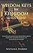 WISDOM KEYS FOR KINGDOM LEADERSHIP: A Guide For Kingdom Entrepreneurs & Ministry Leaders Flowing In Kingdom Authority