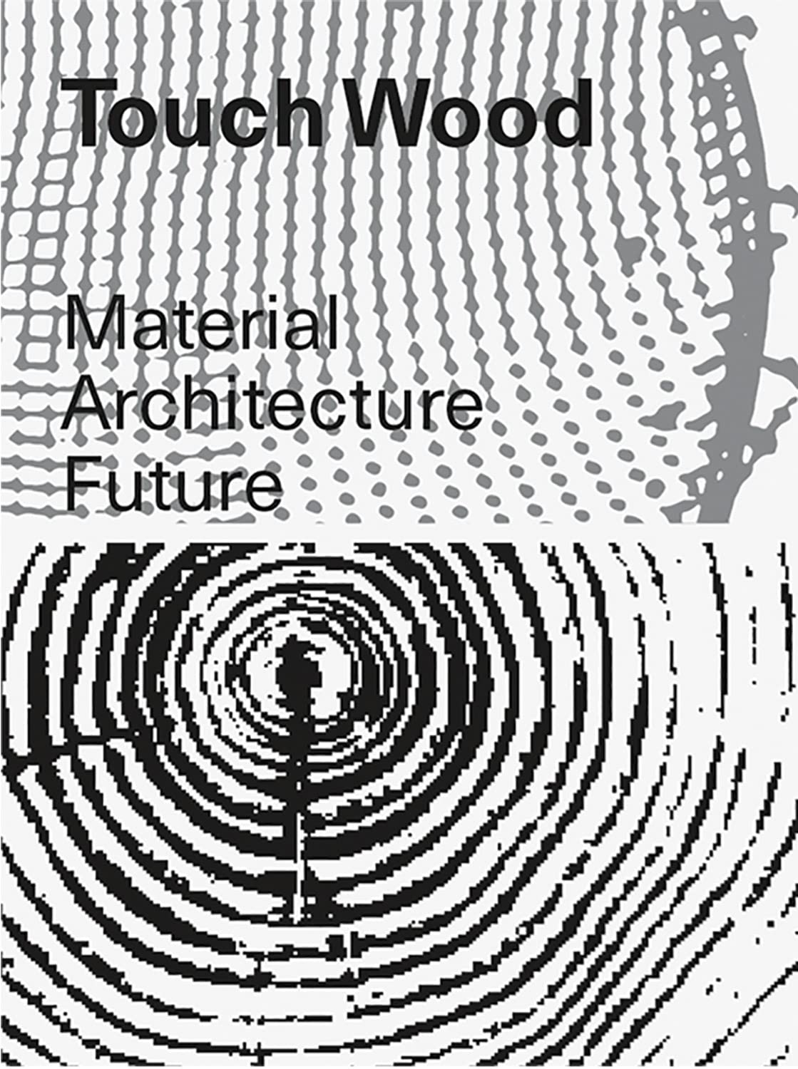 Touch Wood: Material, Architecture, Future (Paperback)