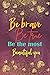 Be Brave Be True Be the most Beautiful you