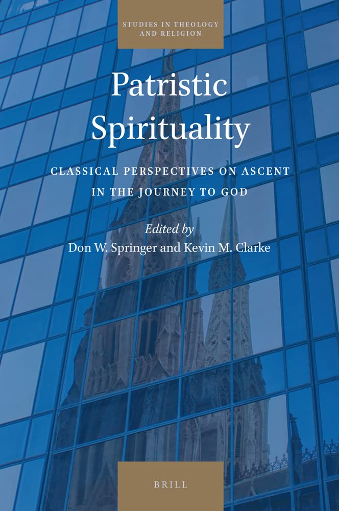 Patristic Spirituality: Classical Perspectives on Ascent in the Journey to God (Studies in Theology and Religion, 30)