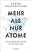 Mehr als nur Atome: Was die...
