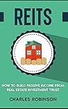 REITS: How to Build Passive Income from Real Estate Investment Trust