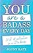 You Are a Badass Everyday: ...
