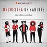 Orchestra of Bandits by Mustafa Mutlu