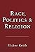 Race, Politics, & Religion by Victor Keith