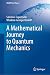 A Mathematical Journey to Quantum Mechanics (UNITEXT for Physics)