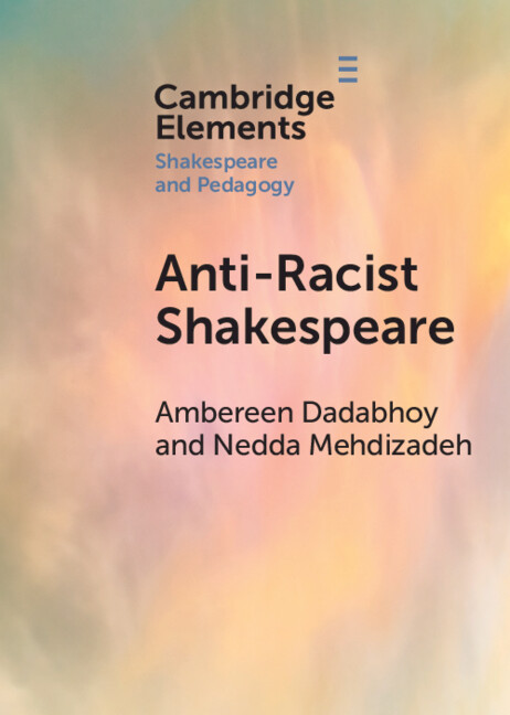 Anti-Racist Shakespeare (Elements in Shakespeare and Pedagogy)