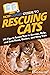 HowExpert Guide to Rescuing Cats: 101 Tips to Learn How to Rescue, Help, and Save Feral, Shelter, and Stray Cats