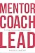 Mentor, Coach, Lead to Peak Professional Performance