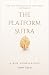 The Platform Sutra by Tony Chen