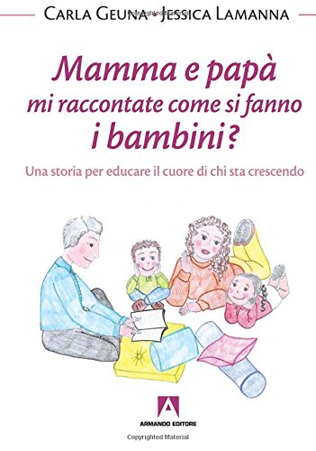 Mamma e papà mi raccontate come si fanno i bambini? Una storia per educare il cuore di chi sta crescendo (Italian Edition)
