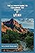 Utah Travel Guide: The Ulti...
