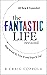 The Fantastic Life / Revisited: How to Get It, Live It and Pass It On