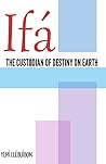 IFÁ: THE CUSTODIAN OF DESTINY ON EARTH: THE CUSTODIAN OF DESTINY ON EARTH