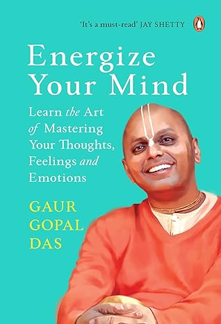 Energize Your Mind: Learn the Art of Mastering Your Thoughts, Feelings and Emotions