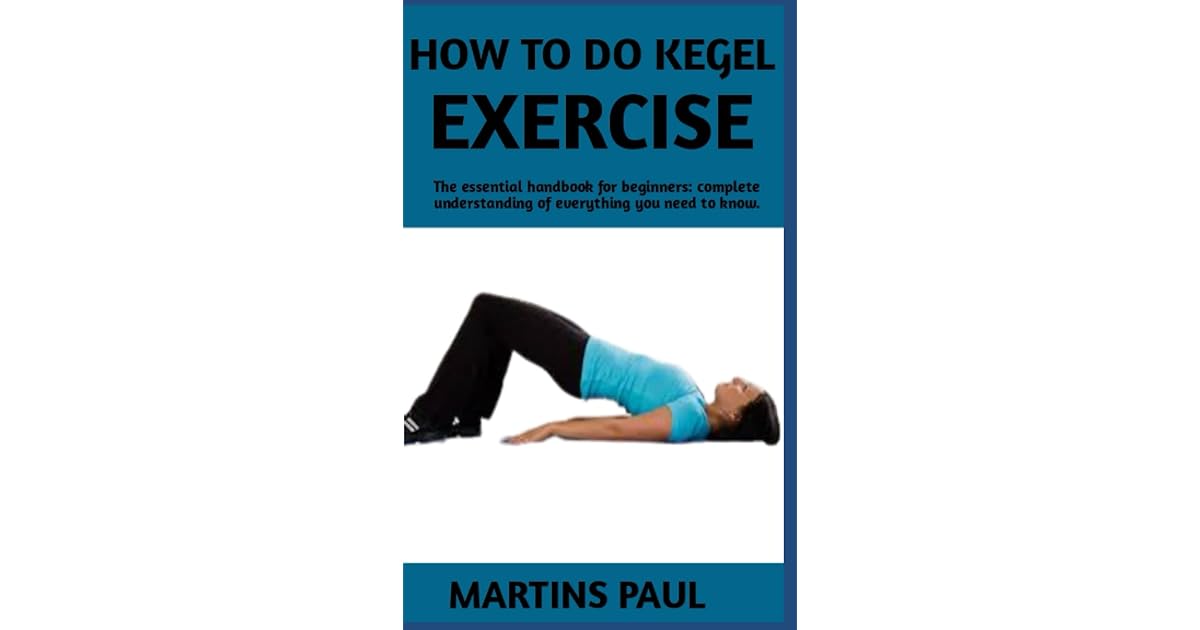 HOW TO DO KEGEL EXERCISE Step by step manual on how to perform kegel exercise(How to do