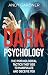 Dark Psychology: The Psychological Tactics They Use to Manipulate and Deceive You (Social Intelligence)