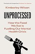 Unprocessed: How the Food We Eat Is Fuelling Our Mental Health Crisis