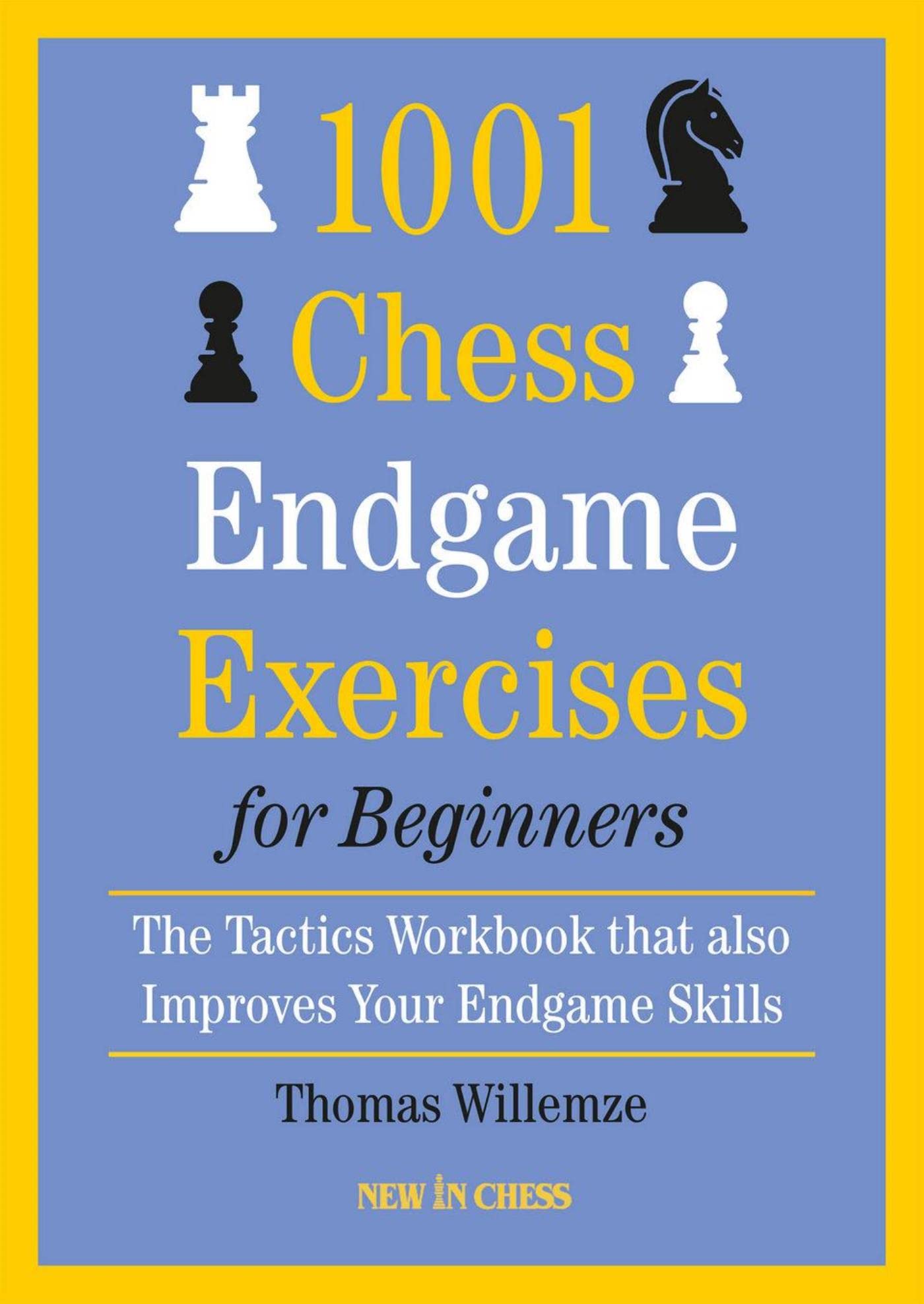 1001 Chess Endgame Exercises for Beginners: The Tactics Workbook that also Improves Your Endgame Skills (Kindle Edition)