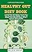 Healthy Gut Diet Book: Nourish Your Microbiome, Nourish Your Gut, Nourish Your Health: A Guide to Healing Your Digestive System with a Delicious, Balanced Diet