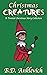 Christmas Creatures by B.D. Anklevich