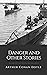 Danger and Other Stories: Original Classics and Annotated