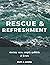 Rescue & Refreshment by Ruth J. Leamy