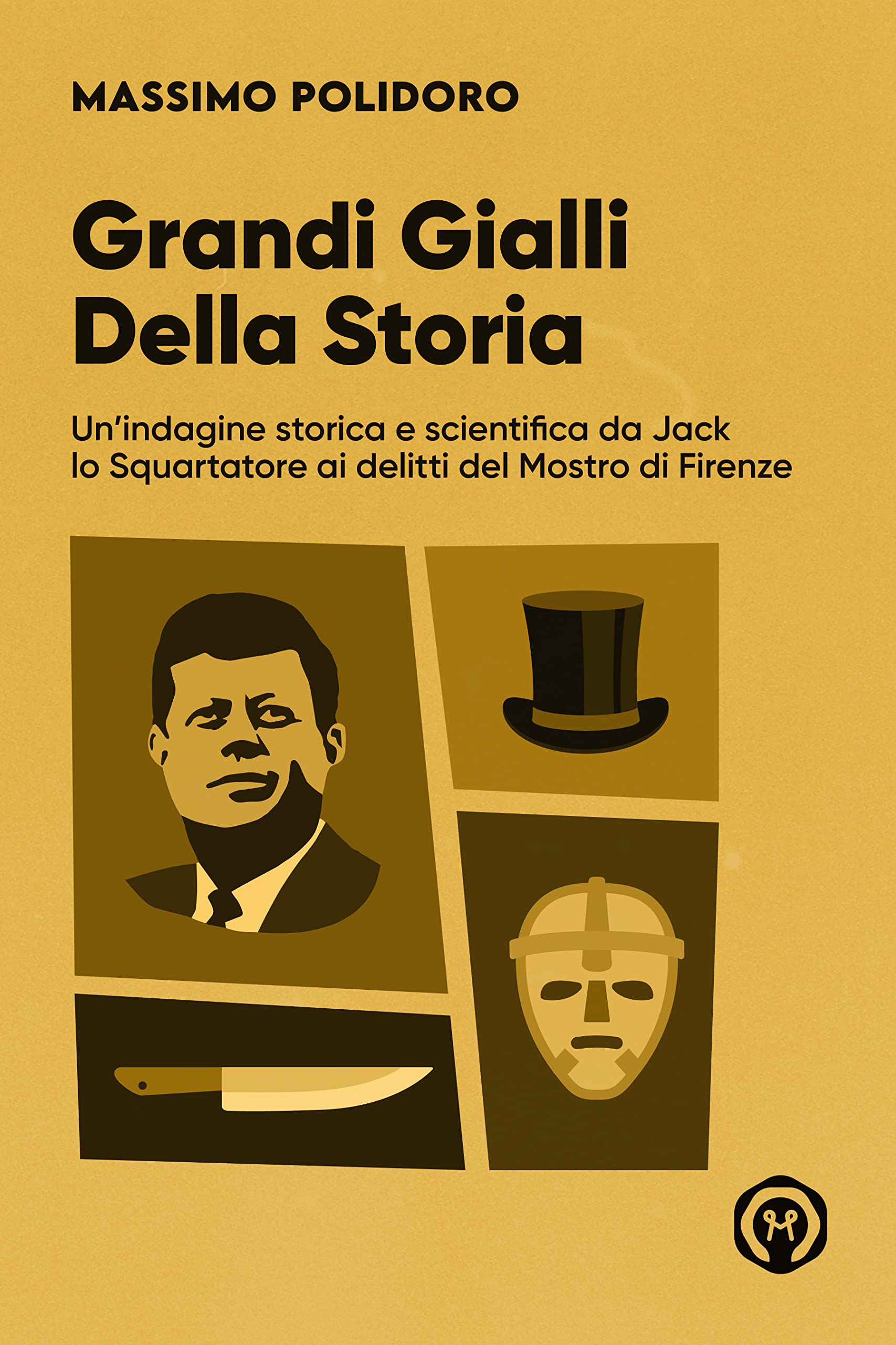 Grandi gialli della storia: Un'indagine storica e scientifica da Jack lo Squartatore ai delitti del Mostro di Firenze (I libri di Massimo Polidoro) (Italian Edition)